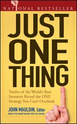 Just One Thing: Dodici tra i migliori investitori del mondo rivelano l'unica strategia da non trascurare - Just One Thing: Twelve of the World's Best Investors Reveal the One Strategy You Can't Overlook