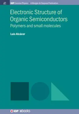 Struttura elettronica dei semiconduttori organici: Polimeri e piccole molecole - Electronic Structure of Organic Semiconductors: Polymers and Small Molecules