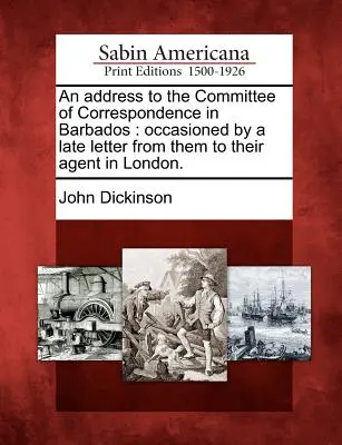 Un discorso al Comitato di corrispondenza delle Barbados: Occasionato da una loro recente lettera al loro agente a Londra. - An Address to the Committee of Correspondence in Barbados: Occasioned by a Late Letter from Them to Their Agent in London.