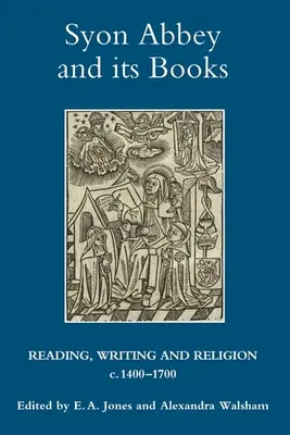 L'abbazia di Syon e i suoi libri: Lettura, scrittura e religione, 1400-1700 - Syon Abbey and Its Books: Reading, Writing and Religion, C.1400-1700