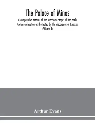 Il palazzo di Minosse: un resoconto comparativo degli stadi successivi della prima civiltà cretese, illustrato dalle scoperte a K - The palace of Minos: a comparative account of the successive stages of the early Cretan civilization as illustrated by the discoveries at K