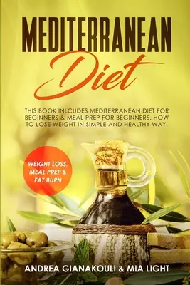 Dieta mediterranea: Questo libro comprende: Dieta mediterranea per principianti e preparazione dei pasti per principianti. Come perdere peso in modo semplice e sano. - Mediterranean Diet: This Book Inlcudes: Mediterranean Diet for Beginners & Meal Prep for Beginners. How to Lose Weight in Simple and Healt