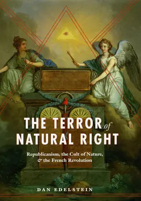 Il terrore del diritto naturale: Il repubblicanesimo, il culto della natura e la Rivoluzione francese - The Terror of Natural Right: Republicanism, the Cult of Nature, and the French Revolution