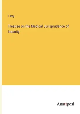 Trattato di giurisprudenza medica della follia - Treatise on the Medical Jurisprudence of Insanity