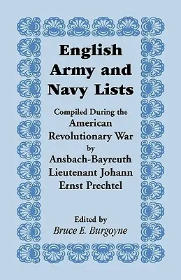 Elenchi dell'esercito e della marina inglese, compilati durante la guerra rivoluzionaria americana dal tenente di Ansbach-Bayreuth Johann Ernst Prechtel - English Army and Navy Lists, Compiled During the American Revolutionary War by Ansbach-Bayreuth Lieutenant Johann Ernst Prechtel