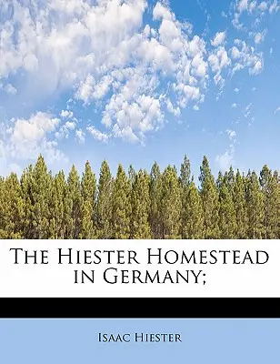 La fattoria di Hiester in Germania; - The Hiester Homestead in Germany;