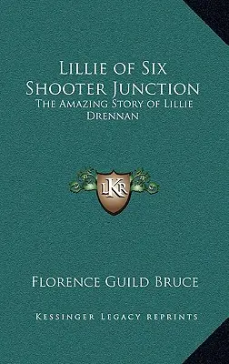 Lillie di Six Shooter Junction: La straordinaria storia di Lillie Drennan - Lillie of Six Shooter Junction: The Amazing Story of Lillie Drennan