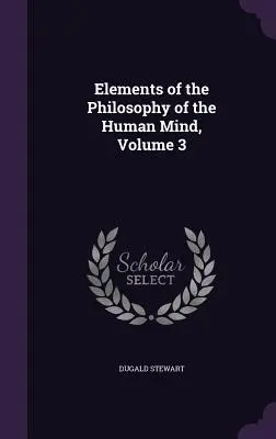 Elementi di filosofia della mente umana, volume 3 - Elements of the Philosophy of the Human Mind, Volume 3