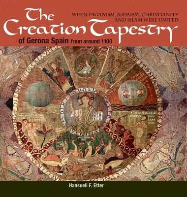 L'Arazzo della Creazione di Girona (Spagna) del 1100 circa: quando paganesimo, ebraismo, cristianesimo e islam erano uniti - The Creation Tapestry of Girona (Spain) from around 1100: When Paganism, Judaism, Christianity and Islam were United