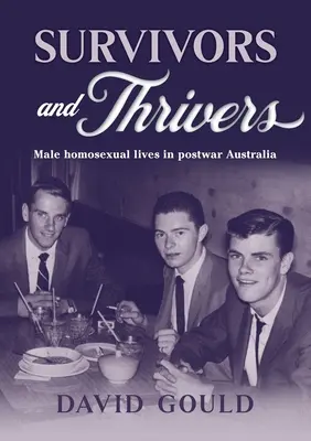 Sopravvissuti e sopravviventi: Vite omosessuali maschili nell'Australia del dopoguerra - Survivors and Thrivers: Male Homosexual Lives in Postwar Australia