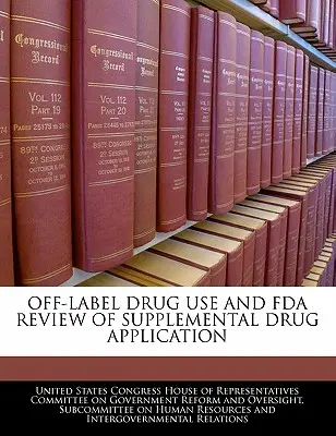 Uso di farmaci fuori etichetta e revisione da parte della FDA delle richieste di farmaci supplementari - Off-Label Drug Use and FDA Review of Supplemental Drug Application