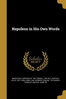 Napoleone nelle sue parole - Napoleon in His Own Words