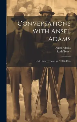 Conversazioni con Ansel Adams: Trascrizione della storia orale / 1972-1975 - Conversations With Ansel Adams: Oral History Transcript / 1972-1975