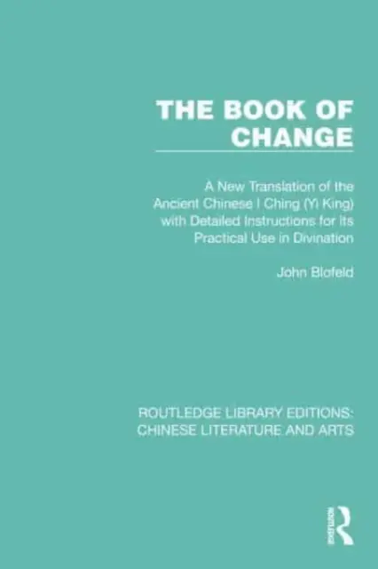 Il libro del cambiamento: Una nuova traduzione dell'antico I Ching cinese (Yi King) con istruzioni dettagliate per il suo uso pratico nella divinazione. - The Book of Change: A New Translation of the Ancient Chinese I Ching (Yi King) with Detailed Instructions for its Practical Use in Divinat