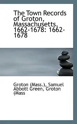 I registri comunali di Groton, Massachusetts ((Mass ). Samuel Abbott Green Groton - The Town Records of Groton, Massachusetts ((Mass ). Samuel Abbott Green Groton