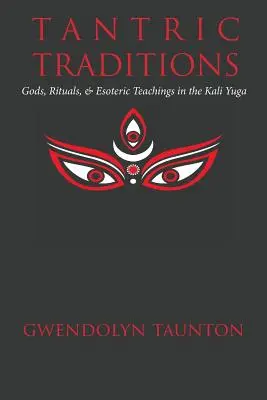 Tradizioni tantriche: Divinità, rituali e insegnamenti esoterici nel Kali Yuga - Tantric Traditions: Gods, Rituals, & Esoteric Teachings in the Kali Yuga
