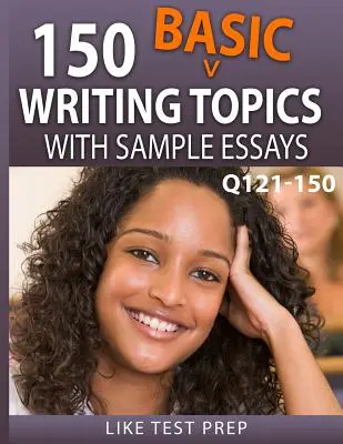 150 Argomenti di scrittura di base con saggi di esempio Q121-150: 240 Argomenti di scrittura di base 30 Day Pack 1 - 150 Basic Writing Topics with Sample Essays Q121-150: 240 Basic Writing Topics 30 Day Pack 1