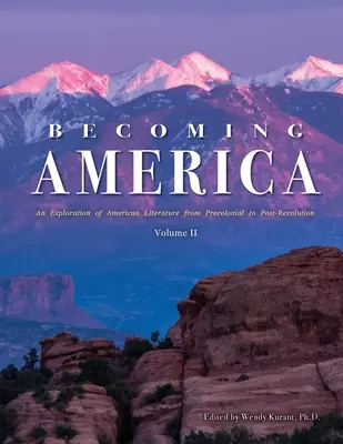Diventare America: Un'esplorazione della letteratura americana dal periodo precoloniale alla post-rivoluzione: Volume II - Becoming America: An Exploration of American Literature from Precolonial to Post-Revolution: Volume II
