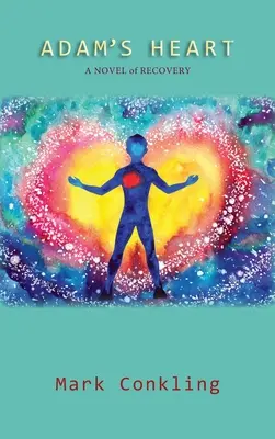 Il cuore di Adam: Un romanzo di recupero - Adam's Heart: A Novel of Recovery