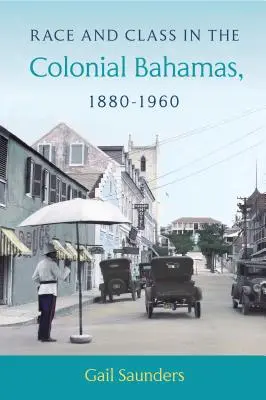 Razza e classe nelle Bahamas coloniali, 1880-1960 - Race and Class in the Colonial Bahamas, 1880-1960