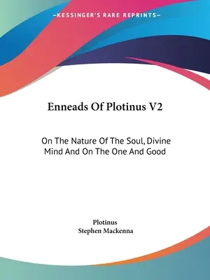 Enneadi di Plotino V2: Sulla natura dell'anima, sulla mente divina e sull'uno e sul bene - Enneads Of Plotinus V2: On The Nature Of The Soul, Divine Mind And On The One And Good