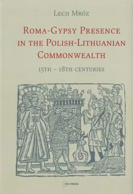 Presenza rom-zingara nel Commonwealth polacco-lituano: XV - XVIII secolo - Roma-Gypsy Presence in the Polish-Lithuanian Commonwealth: 15th - 18th centuries