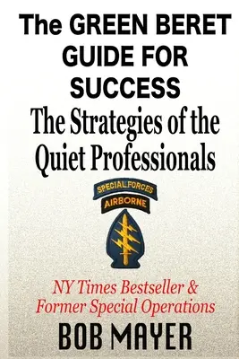 La guida al successo dei berretti verdi: Le strategie dei professionisti silenziosi - The Green Beret Guide for Success: The Strategies of the Quiet Professionals