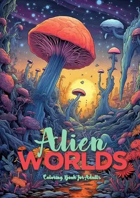 Libro da colorare sui mondi alieni per adulti: Astrolandscapes Landscapes Adult Coloring Book Paesaggi alieni da colorare per adulti - Alien Worlds Coloring Book for Adults: Astrolandscapes Landscapes Adult Coloring Book Alien Landscapes Coloring Book Adults