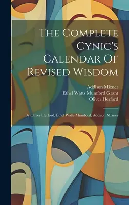 Il calendario cinico completo della saggezza rivista: Di Oliver Herford, Ethel Watts Mumford, Addison Mizner - The Complete Cynic's Calendar Of Revised Wisdom: By Oliver Herford, Ethel Watts Mumford, Addison Mizner