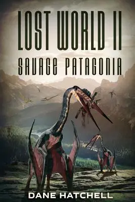 Il mondo perduto II: Patagonia selvaggia - Lost World II: Savage Patagonia