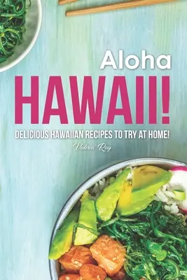 Aloha Hawaii! Deliziose ricette hawaiane da provare a casa! - Aloha Hawaii!: Delicious Hawaiian Recipes to Try at Home!