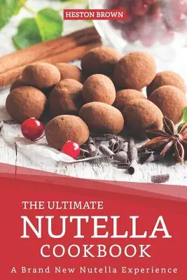 Il libro di cucina definitivo sulla Nutella: Una nuova esperienza con la Nutella - The Ultimate Nutella Cookbook: A Brand New Nutella Experience