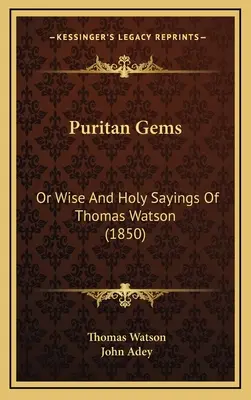Gemme puritane: O detti saggi e sacri di Thomas Watson (1850) - Puritan Gems: Or Wise And Holy Sayings Of Thomas Watson (1850)