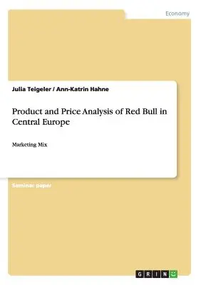 Analisi del prodotto e del prezzo di Red Bull in Europa centrale: Marketing Mix - Product and Price Analysis of Red Bull in Central Europe: Marketing Mix