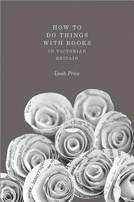 Come fare le cose con i libri nella Gran Bretagna vittoriana - How to Do Things with Books in Victorian Britain