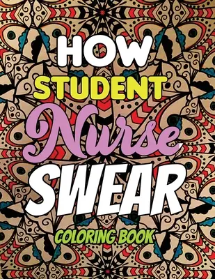 Come giurano gli studenti infermieri - Libro da colorare: Libro da colorare per infermieri e studenti di infermieristica, un libro da colorare per adulti ironico e unico. - How Student Nurse Swear - Coloring Book: Line art coloring book for Nurse Practitioners & Nursing Students, A Humorous Snarky & Unique Adult Coloring