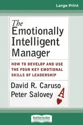 Il manager emotivamente intelligente: Come sviluppare e utilizzare le quattro abilità emotive chiave della leadership (edizione a caratteri grandi 16pt) - The Emotionally Intelligent Manager: How to Develop and Use the Four Key Emotional Skills of Leadership (16pt Large Print Edition)