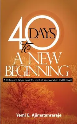 40 giorni per un nuovo inizio: Guida al digiuno e alla preghiera per la trasformazione e il rinnovamento spirituale - 40 Days To A New Beginning: A Fasting and Prayer Guide for Spiritual Transformation and Renewal