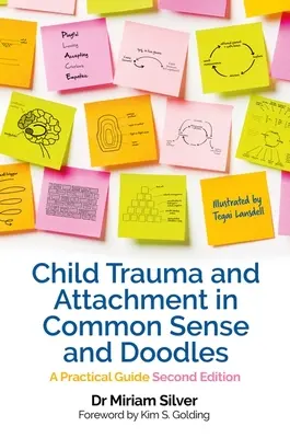 Il trauma infantile e l'attaccamento nel senso comune e negli scarabocchi Seconda edizione - Una guida pratica - Child Trauma and Attachment in Common Sense and Doodles  Second Edition - A Practical Guide
