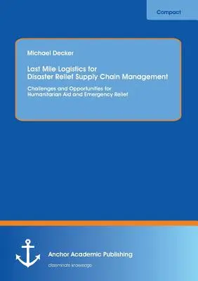 Logistica dell'ultimo miglio per l'assistenza ai disastri Gestione della catena di approvvigionamento: sfide e opportunità per gli aiuti umanitari e l'assistenza di emergenza - Last Mile Logistics for Disaster Relief Supply Chain Management: Challenges and Opportunities for Humanitarian Aid and Emergency Relief