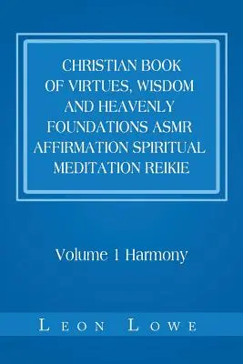 Libro cristiano delle virtù, della saggezza e dei fondamenti celesti Asmr Affermazione Meditazione Spirituale Reikie: Volume 1 Armonia - Christian Book of Virtues, Wisdom and Heavenly Foundations Asmr Affirmation Spiritual Meditation Reikie: Volume 1 Harmony