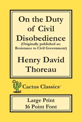 Sul dovere della disobbedienza civile (Cactus Classics Large Print): Resistenza al governo civile; Carattere a 16 punti; Testo grande; Tipo grande - On the Duty of Civil Disobedience (Cactus Classics Large Print): Resistance to Civil Government; 16 Point Font; Large Text; Large Type