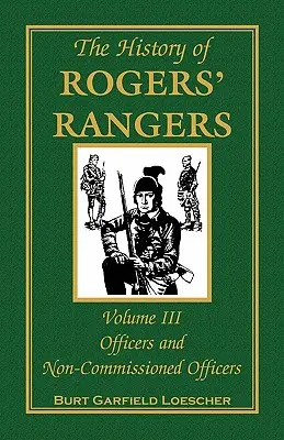 Storia dei Rangers di Rogers, Volume 3: Ufficiali e sottufficiali - The History of Rogers' Rangers, Volume 3: Officers and Non-Commissioned Officers
