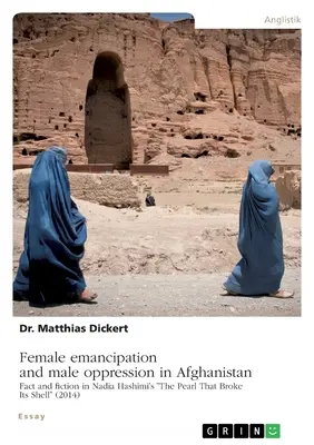 Emancipazione femminile e oppressione maschile in Afghanistan. Fatto e finzione in “La perla che ha rotto il guscio” (2014) di Nadia Hashimi”. - Female emancipation and male oppression in Afghanistan. Fact and fiction in Nadia Hashimi's The Pearl That Broke Its Shell