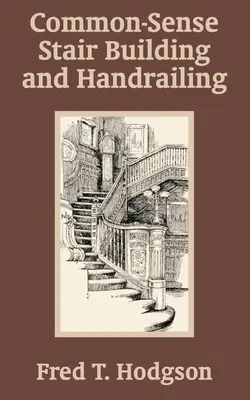 Costruzione di scale e corrimano di buon senso - Common - Sense Stair Building and Handrailing