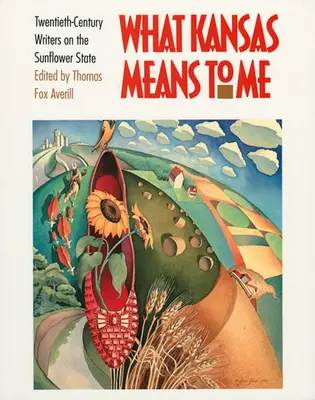 Cosa significa per me il Kansas: Scrittori del XX secolo sullo Stato del Girasole - What Kansas Means to Me: Twentieth-Century Writers on the Sunflower State
