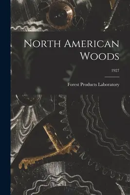 I boschi del Nord America; 1927 (Laboratorio dei prodotti forestali (USA)) - North American Woods; 1927 (Forest Products Laboratory (U S ))
