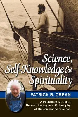 Scienza, autoconoscenza e spiritualità: Un modello di feedback della filosofia della coscienza umana di Bernard Lonergan - Science, Self-Knowledge and Spirituality: A Feedback Model of Bernard Lonergan's Philosophy of Human Consciousness