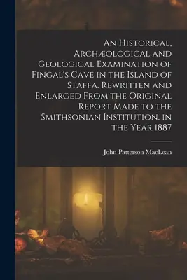 Esame storico, archeologico e geologico della Grotta di Fingal nell'Isola di Staffa. Riscritto e ampliato dal rapporto originale fatto - An Historical, Archological and Geological Examination of Fingal's Cave in the Island of Staffa. Rewritten and Enlarged From the Original Report Made