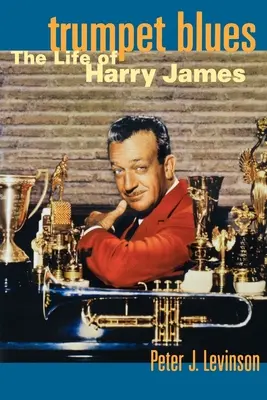 Tromba Blues: La vita di Harry James - Trumpet Blues: The Life of Harry James